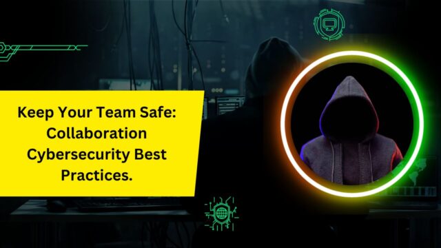 Keep Your Team Safe Collaboration Cybersecurity Best Practices